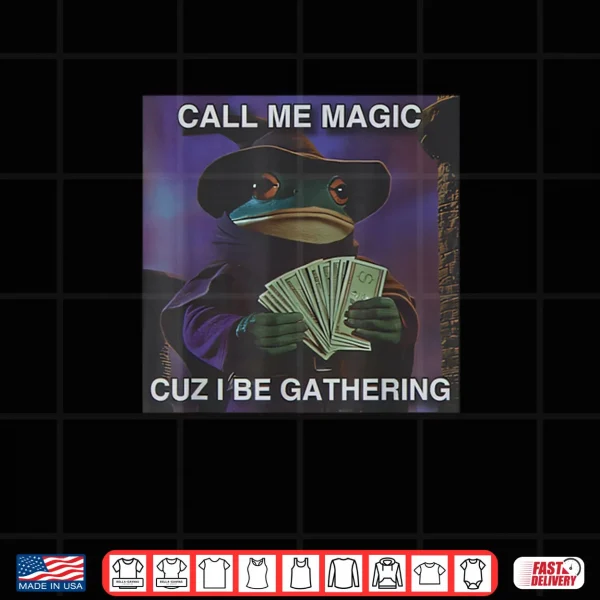 Call Me Magic Cuz I Be Gathering Funny Wizard Frog Mage Shirt 3 Design Call Me Magic Cuz I Be Gathering Funny Wizard Frog Mage Shirt