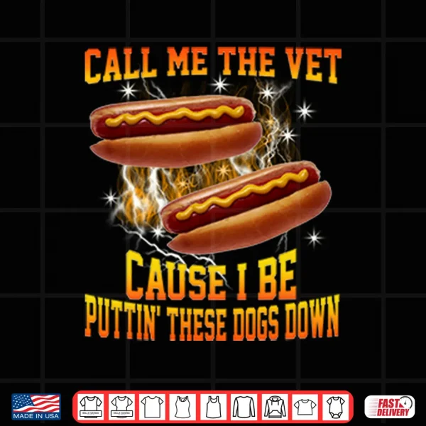 Call Me The Vet Cause I Be Puttin’ These Dogs Down Shirt 3 Design Call Me The Vet Cause I Be Puttin These Dogs Down Shirt