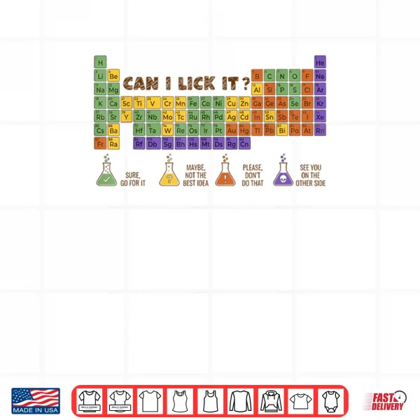 Can I Lick It Chemistry Periodic Table of Elements Science Shirt 4 Design Can I Lick It Chemistry Periodic Table of Elements Science Shirt