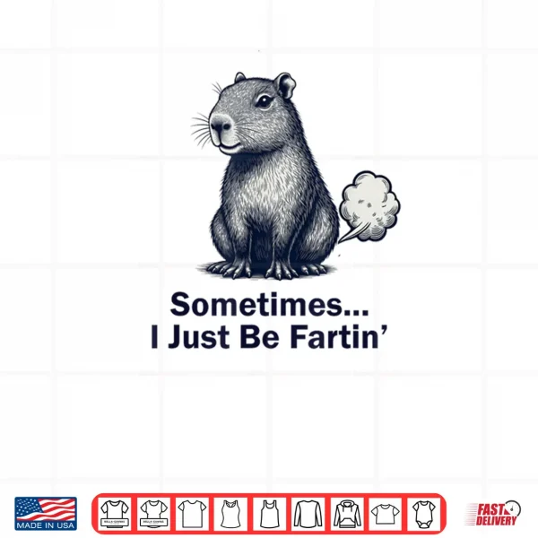 Capybara Sometimes I Just Be Fartin Design Shirt 3 Design Capybara Sometimes I Just Be Fartin Design Shirt