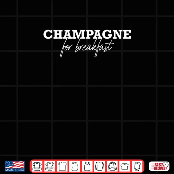 Design Champagne for Breakfast Shirt