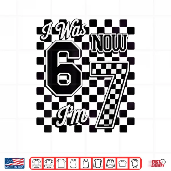 Checkered I was 6 Now I'm 7 Birthday Seven Years Old Shirt 4 Design Checkered I was 6 Now Im 7 Birthday Seven Years Old Shirt