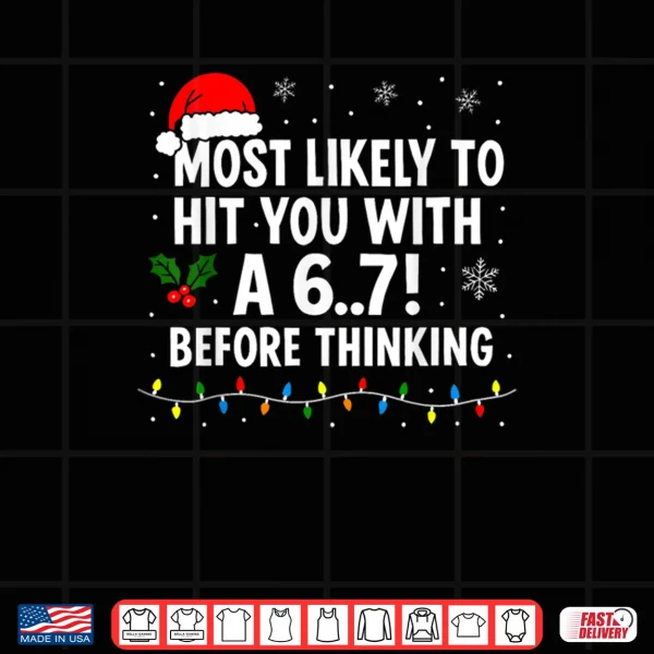 Design Christmas 6 7 Meme Most Likely Say 67 Shirt