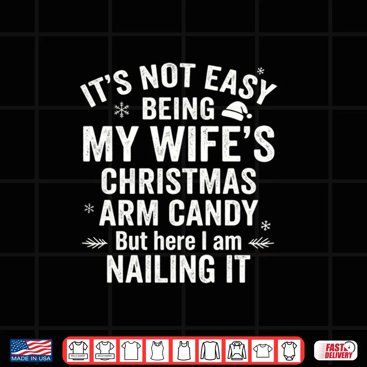 Christmas Its Not Easy Being My Wife’s Arm Candy Shirt Christmas Its Not Easy Being My Wife’s Arm Candy Shirt