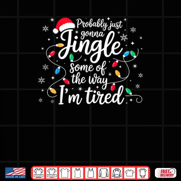 Design Christmas Lights Probably Just Gonna Jingle Some of The Way Shirt