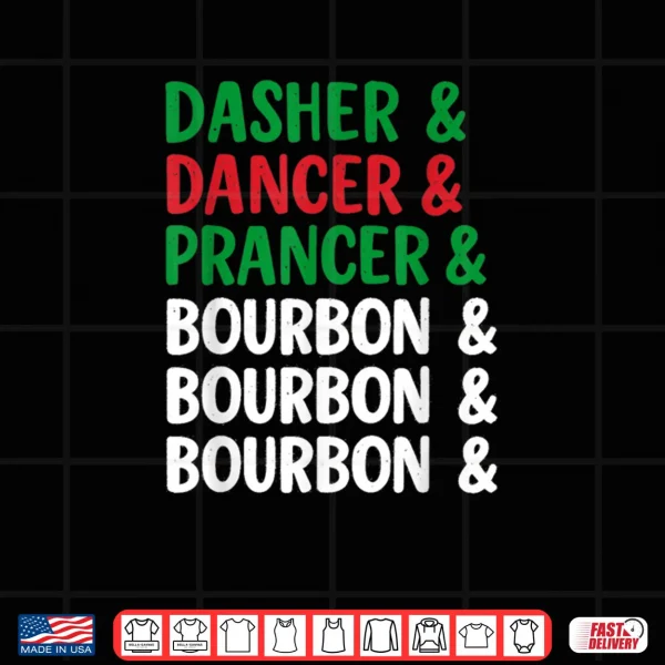 Design Dasher Dancer Prancer and Bourbon Christmas Holiday Shirt