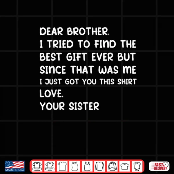 Dear Brother I Tried to Find The Best Ever But Since was Me Shirt 3 Design Dear Brother I Tried to Find The Best Ever But Since was Me Shirt