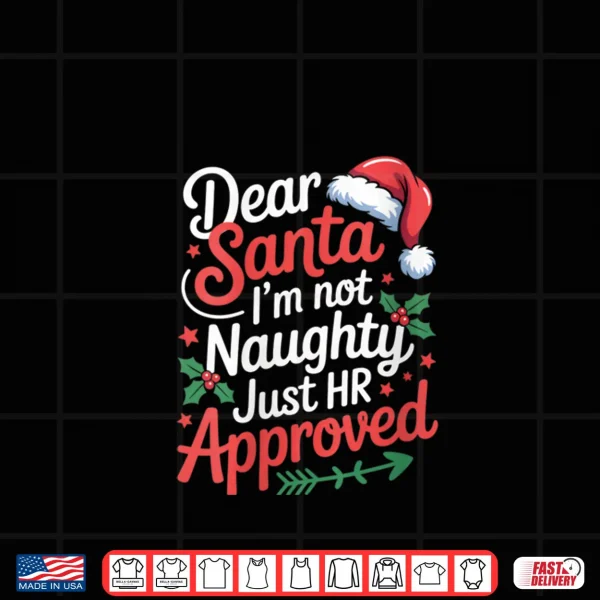 Design Dear Santa Im Not Naughty Just HR Approved Christmas Shirt