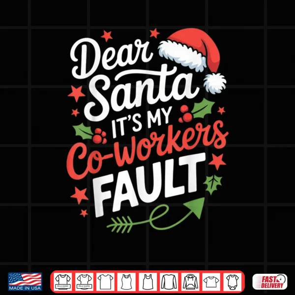 Dear Santa It's My Co Workers Fault Funny Office Christmas Shirt 3 Design Dear Santa Its My Co Workers Fault Funny Office Christmas Shirt
