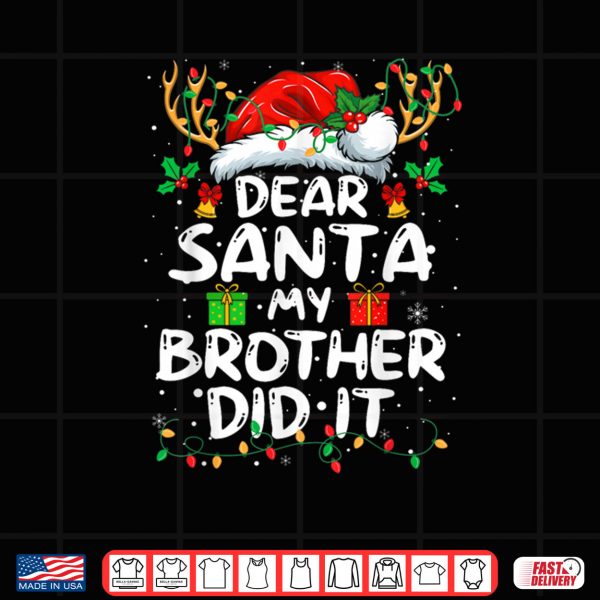 Design Dear Santa My Brother Did It Funny Christmas Shirt