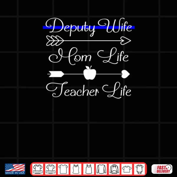 Design Deputy Wife Mom Life Teacher Life Shirt