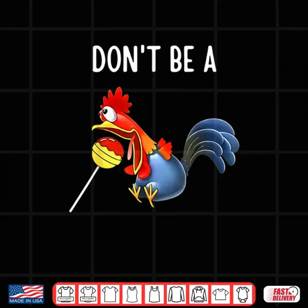 Design Dont Be A Rooster Lollipop Funny Pun Shirt