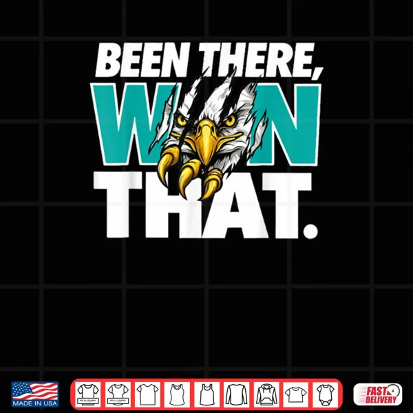 Design Eagles Been There Won That Vintage Cool Shirt