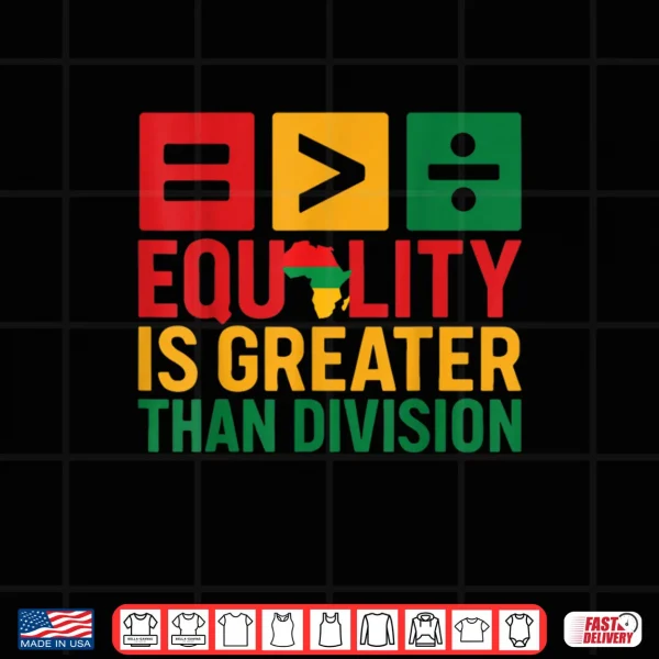 Design Equality is Greater Than Division Black History Shirt