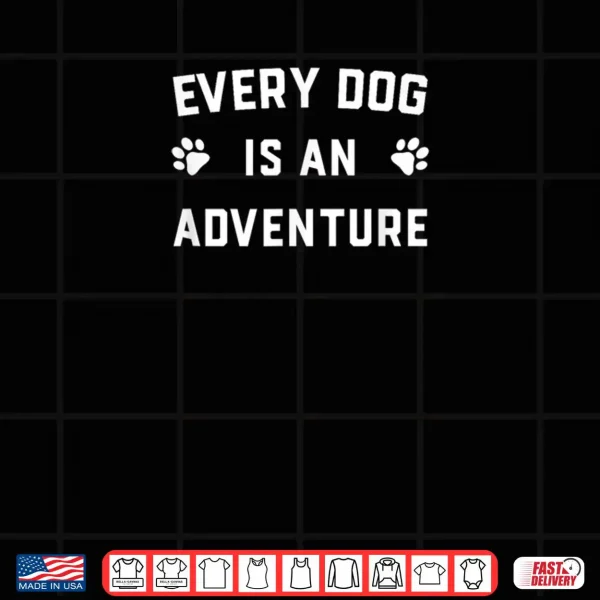 Every Dog is an Adventure Shirt 4 Design Every Dog is an Adventure Shirt