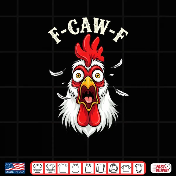 Design F Caw F Chicken FCAWF Chicken Shirt