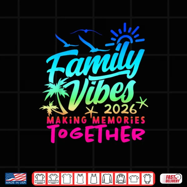 Design Family 2026 Vibes Family Reunion Vacation Making Memories Shirt