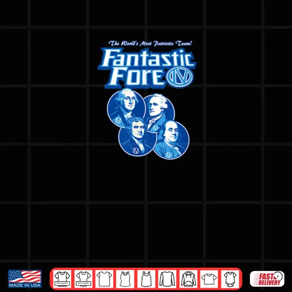 Design Fantastic IV Fore Fathers The Worlds Most Patriotic Team Shirt