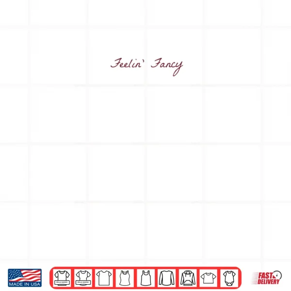 Feelin Fancy Shirt 3 Design Feelin Fancy Shirt