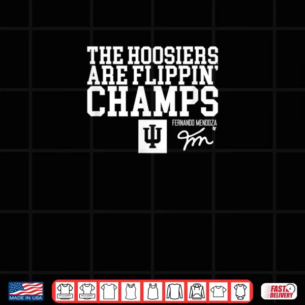 Fernando Mendoza Hoosiers are Flippin Champs IU Football Shirt 3 Design Fernando Mendoza Hoosiers are Flippin Champs IU Football Shirt