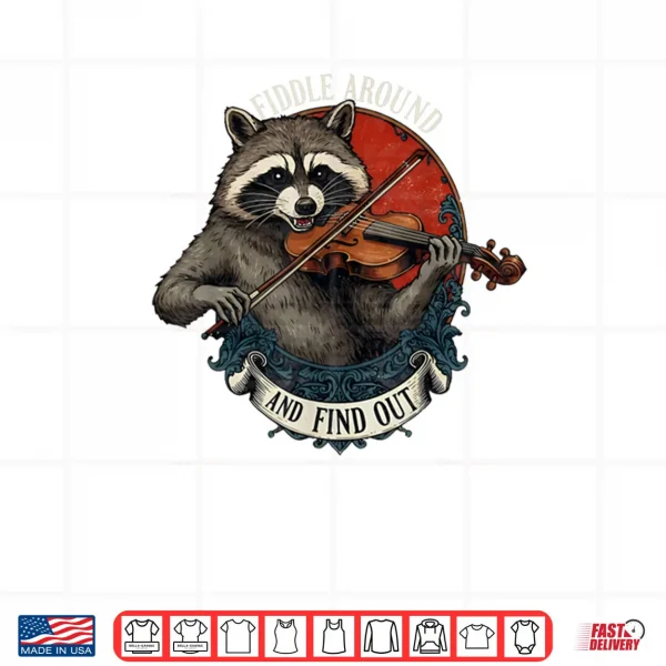 Fiddle Around and Find Out Music Raccoon Fiddle Saying Shirt 4 Design Fiddle Around and Find Out Music Raccoon Fiddle Saying Shirt