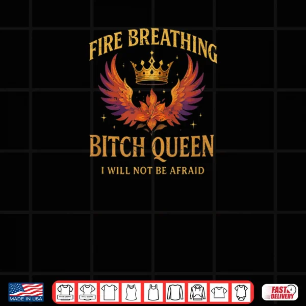Fire Breathing Bitch Queen I Will Not Be Afraid Fantasy Book Shirt 3 Design Fire Breathing Bitch Queen I Will Not Be Afraid Fantasy Book Shirt
