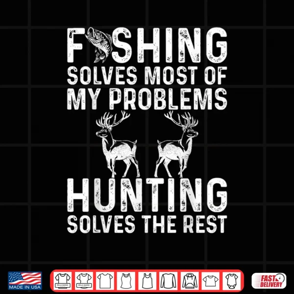 Design Fishing And Hunting Solve My Problems Shirt