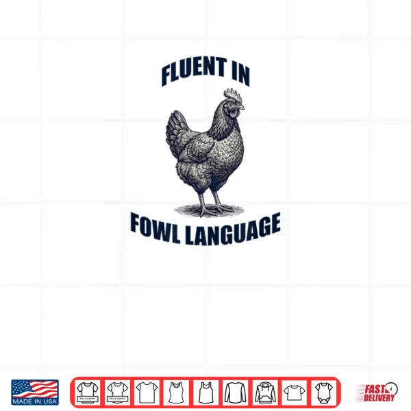 Design Fluent in Fowl Language Chicken Humor Farm Pun Shirt