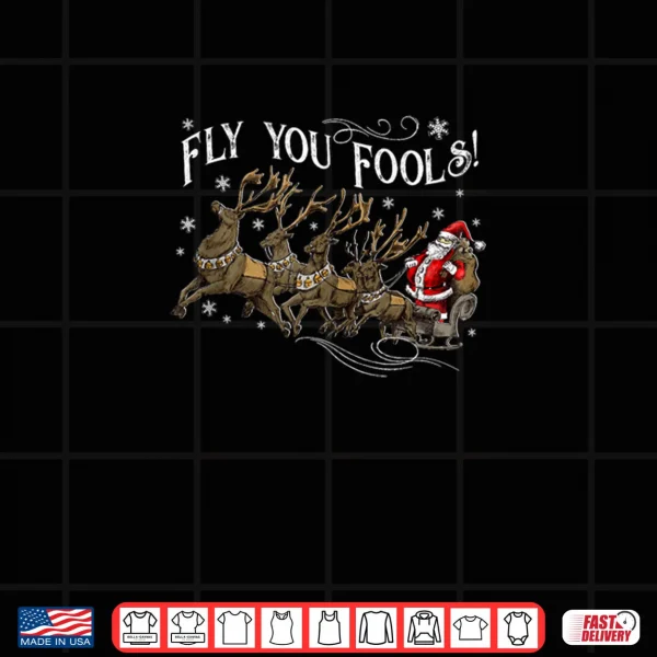 Design Fly You Fools Santa Sleigh Reindeer Christmas Shirt