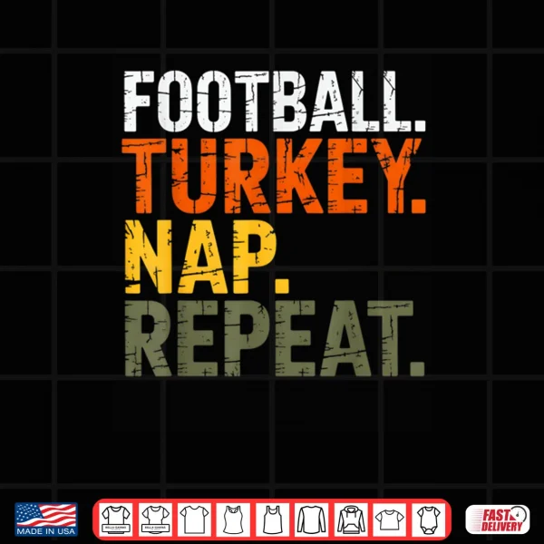 Football Turkey Nap Repeat Thanksgiving Costume Leg Day Shirt 4 Design Football Turkey Nap Repeat Thanksgiving Costume Leg Day Shirt