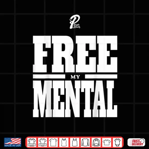 Design Free My Mental Shirt