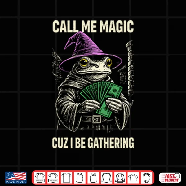 Design Frog Call Me Magic Cuz I Be Gathering Funny Wizard Shirt