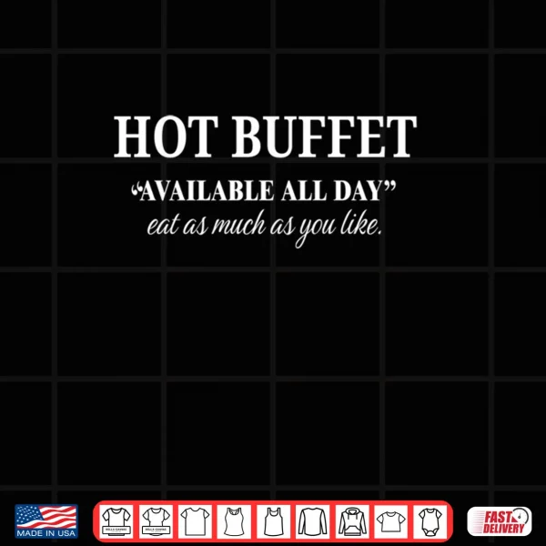 Funny Hot Buffet Available All Day Eat As Much As You Like Shirt 4 Design Funny Hot Buffet Available All Day Eat As Much As You Like Shirt