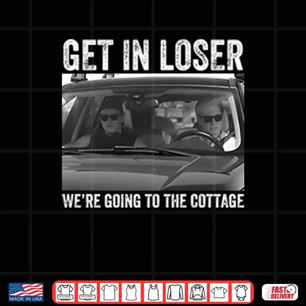 Design Get In Loser Were Going To The Cottage Heated Rivalry Shirt