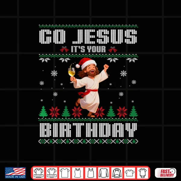 Design Go Jesus Its Your Birthday Ugly Christmas Shirt