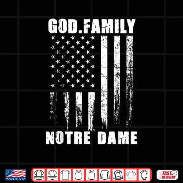 God First Family Second Then Notre USA Flag Patriotic Dame Shirt 4 Design God First Family Second Then Notre USA Flag Patriotic Dame Shirt