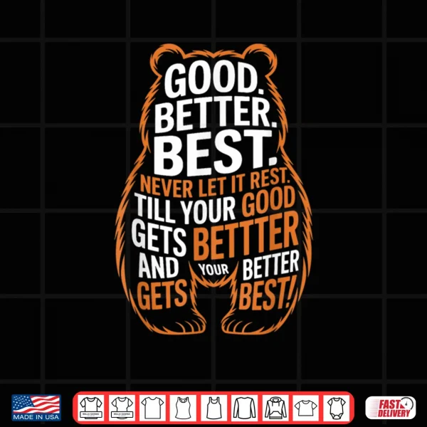 Design Good Better Best Never Let It Rest Quote Motivation Bears Shirt