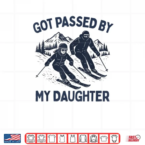 Got Passed by My Daughter Funny Skiing Shirt 3 Design Got Passed by My Daughter Funny Skiing Shirt