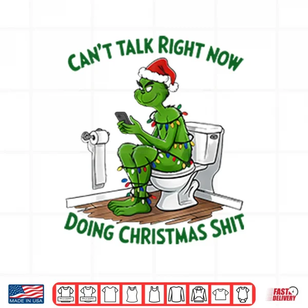 Grinch Can’t Talk Right Now Doing Christmas Shit Shirt 3 Design Grinch Cant Talk Right Now Doing Christmas Shit Shirt