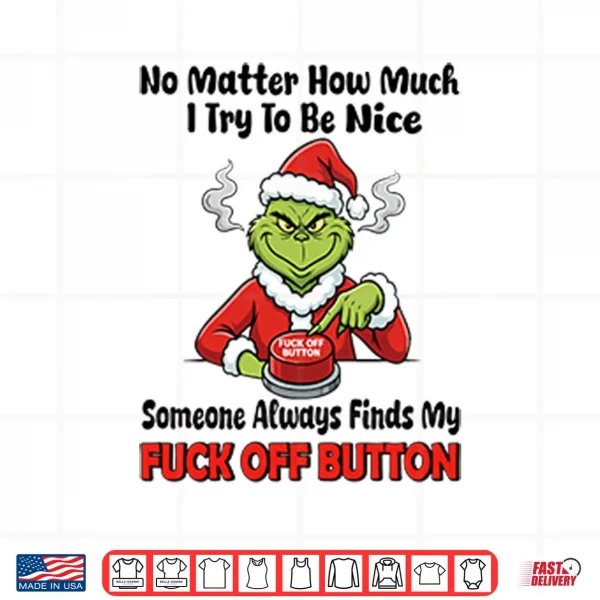 Design Grinch No Matter How Much I Try To Be Nice Shirt