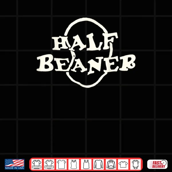 Half Beaner Funny Shirt 4 Design Half Beaner Funny Shirt