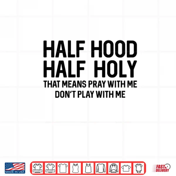 Half Hood Half Holy Pray With Me Christian Shirt 3 Design Half Hood Half Holy Pray With Me Christian Shirt