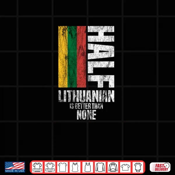 Half Lithuanian by Lithuania Strong Shirt 4 Design Half Lithuanian by Lithuania Strong Shirt