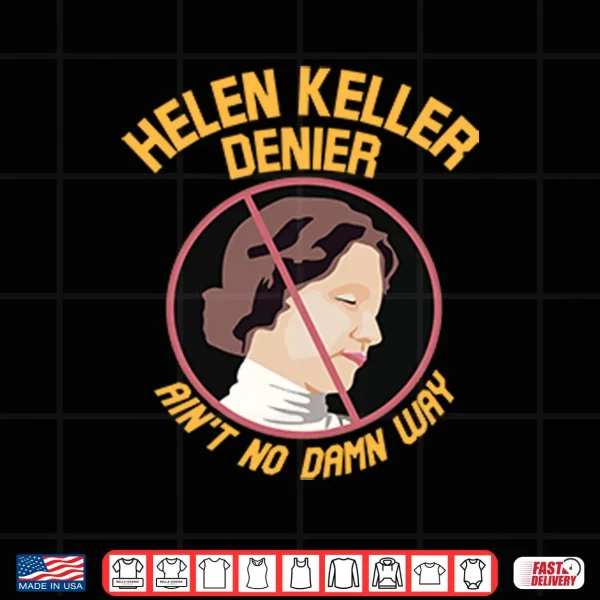 Design Helen Keller Denier Aint No Damn Way Shirt