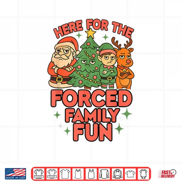 Here for The Forced Family Fun 2025 Family Matchin Christmas Shirt 4 Design Here for The Forced Family Fun 2025 Family Matchin Christmas Shirt