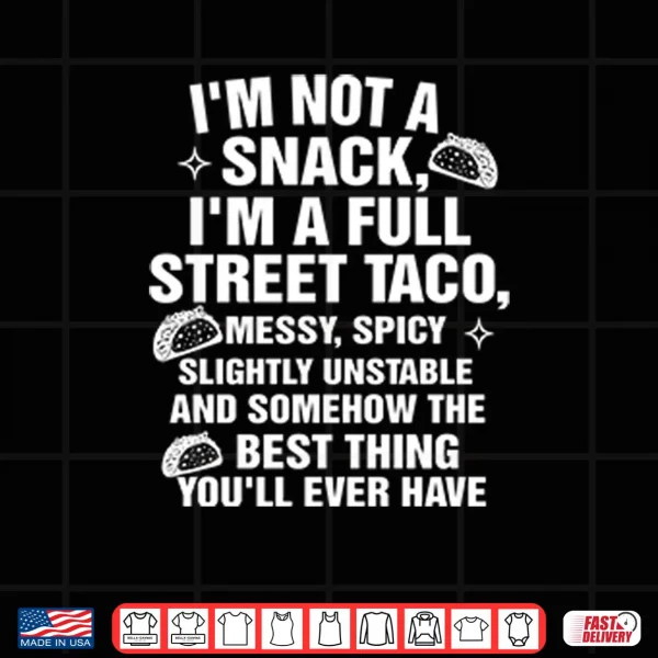 Design I Am Not A Snack Im A Full Street Taco Shirt