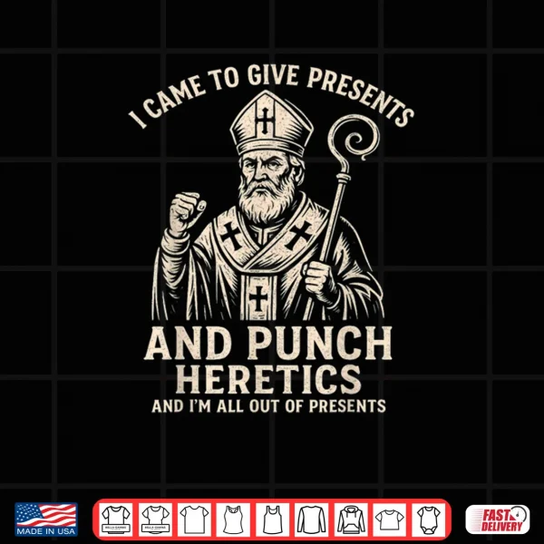 Design I Came to Give Presents and Punch Heretics St Nicholas Icon Shirt