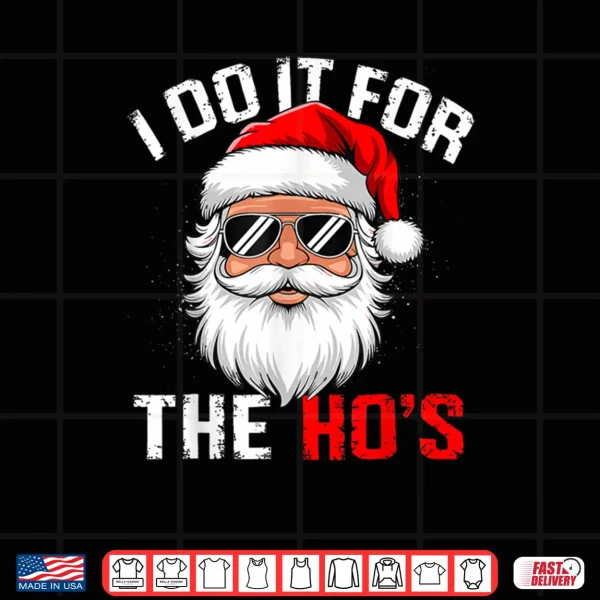Design I Do It for The Hos Funny Inappropriate Christmas Santa Face Shirt