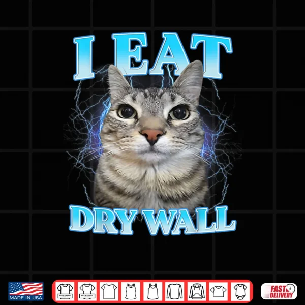 Design I Eat Dry Wall Silly Cat Shirt