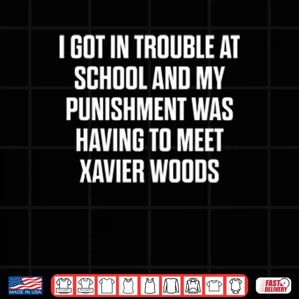I Got In Trouble At School And My Punishment Was Having To Meet Xavier Woods Shirt 3 Design I Got In Trouble At School And My Punishment Was Having To Meet Xavier Woods Shirt
